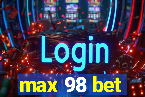 max 98 bet